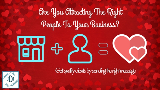 Are you attracting the right people to your business