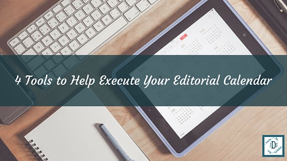 4 Tools to Help Execute Your Editorial Calendar